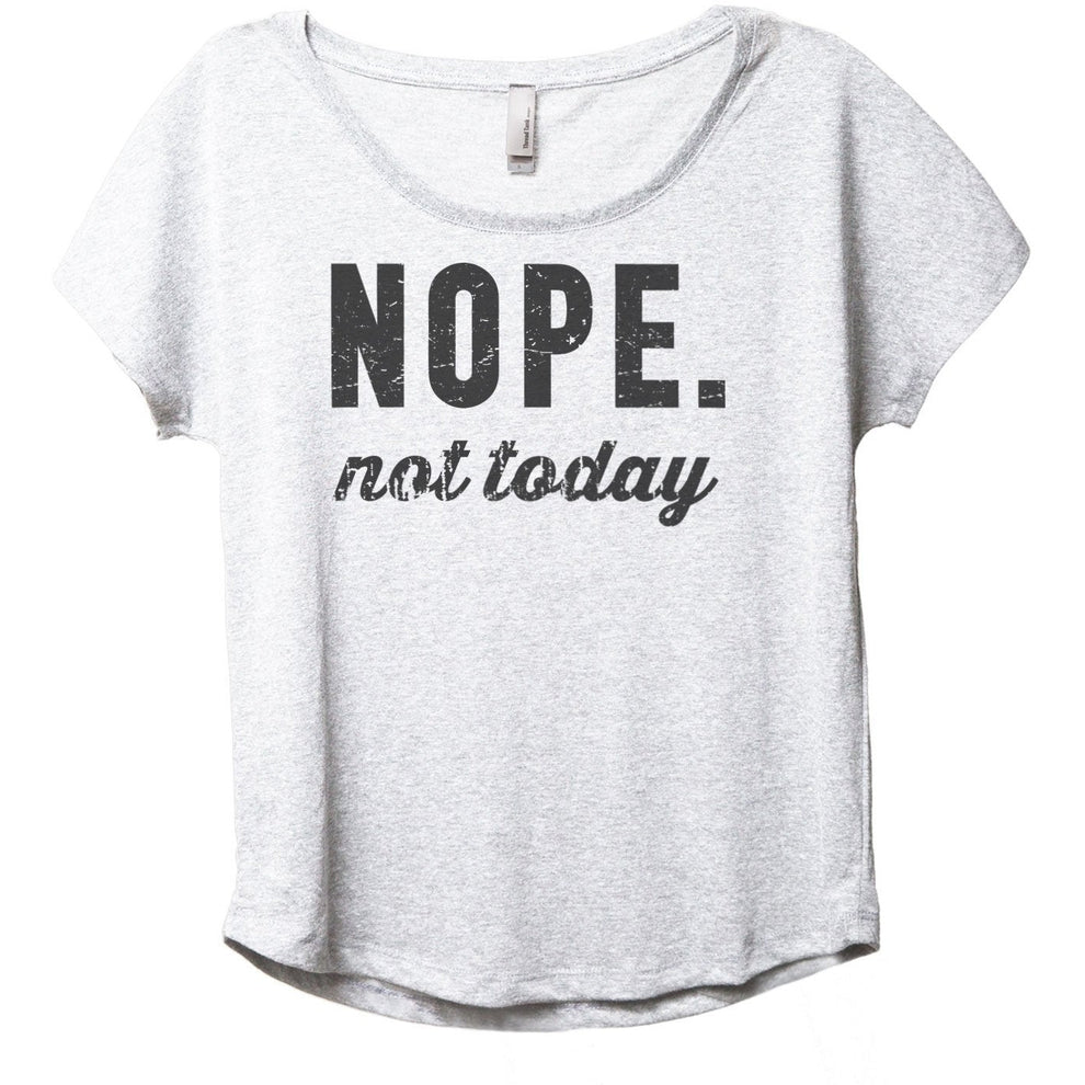 Nope Not Today Women's Slouchy Dolman T-Shirt Tee – Stories You Can Wear