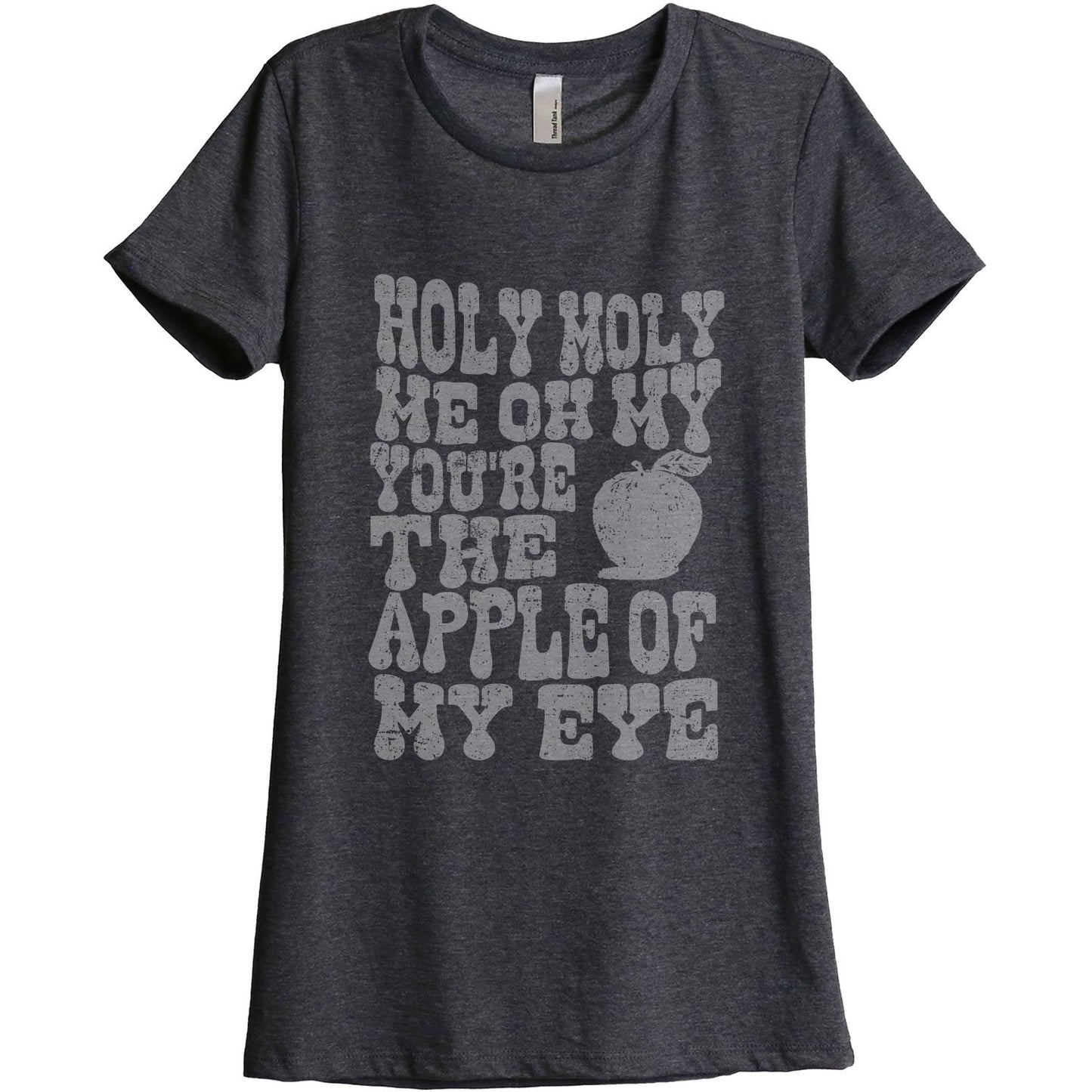 Holy Moly Me Oh My You're The Apple Of My Eye Women's Relaxed Crewneck T-Shirt Top Tee Charcoal Grey

