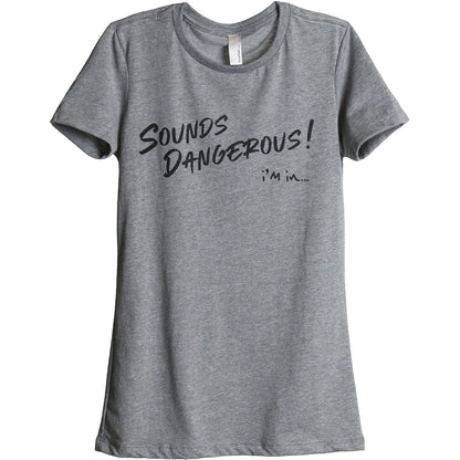Sounds Dangerous I'm In Women's Relaxed Crewneck T-Shirt Top Tee Heather Grey
