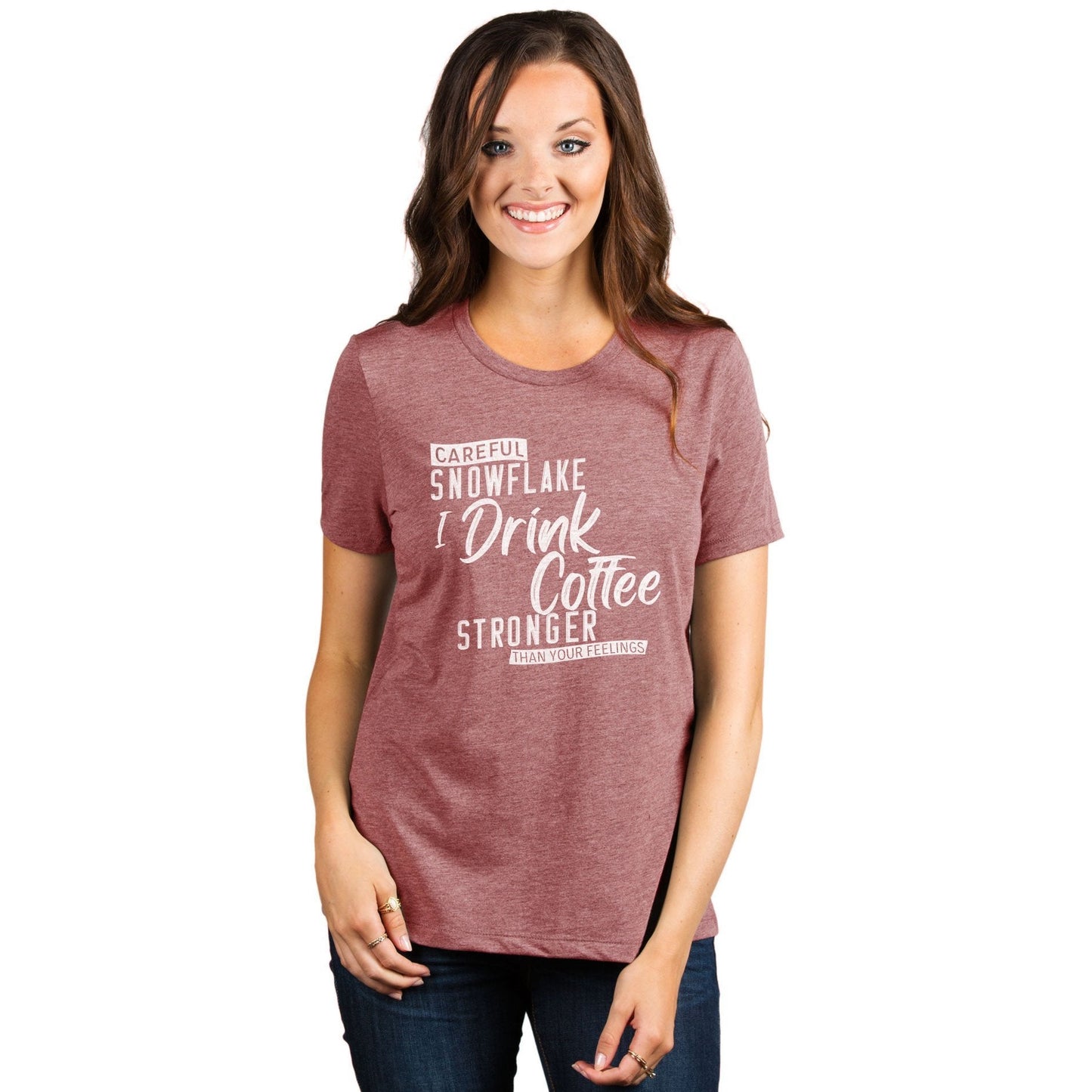 Careful Snowflake...I Drink Coffee Stronger Than Your Feelings Women's Relaxed Crewneck T-Shirt Top Tee Heather Rouge Model

