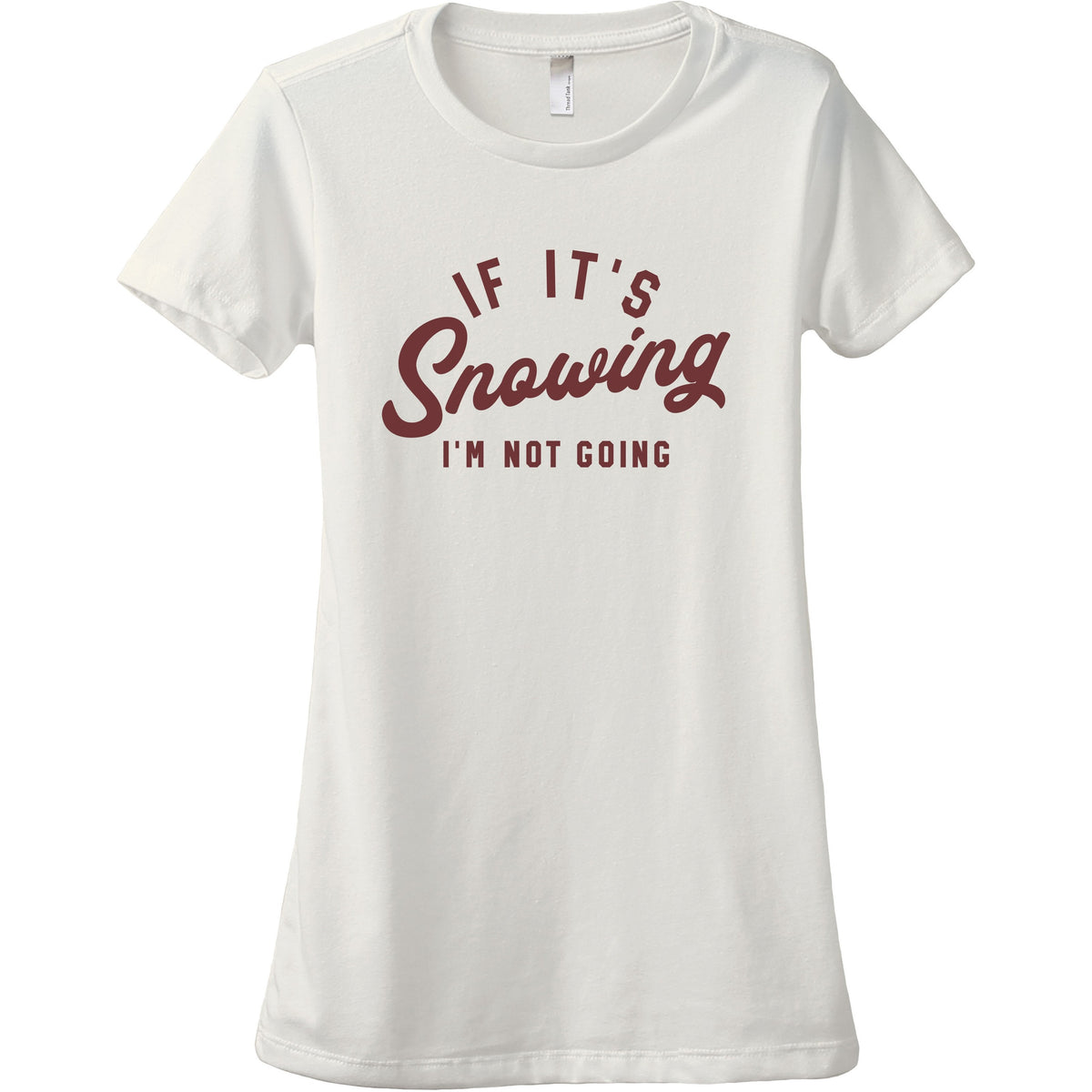 If Its Snowing Im Not Going Women's Relaxed Crewneck Graphic T-Shirt ...