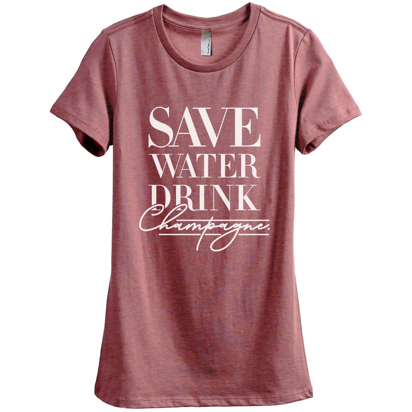 Save Water Drink Champagne Women's Relaxed Crewneck T-Shirt Top Tee Heather Rouge
