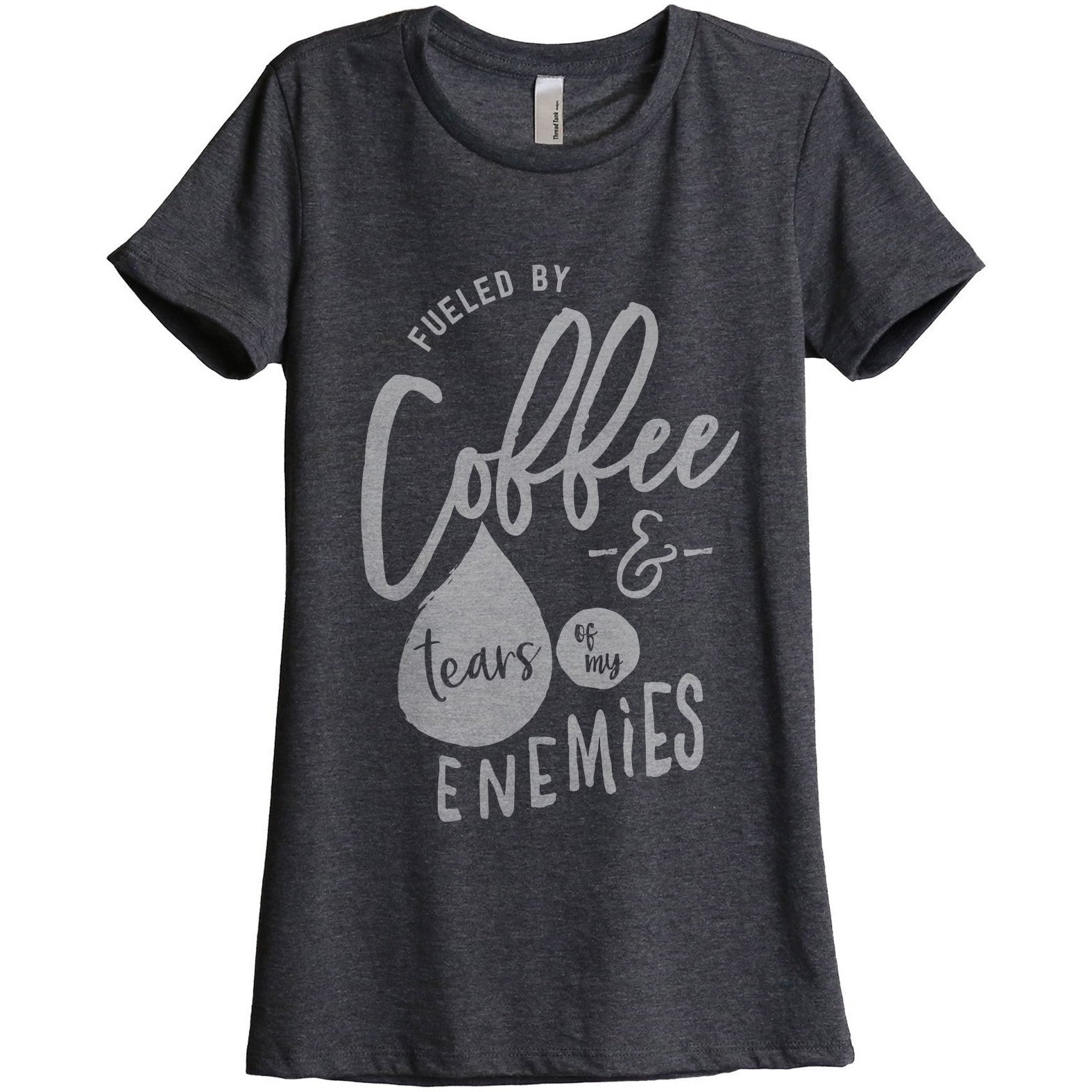 Fueled By Coffee And Tears Of My Enemies Women's Relaxed Crewneck T-Shirt Top Tee Charcoal Grey
