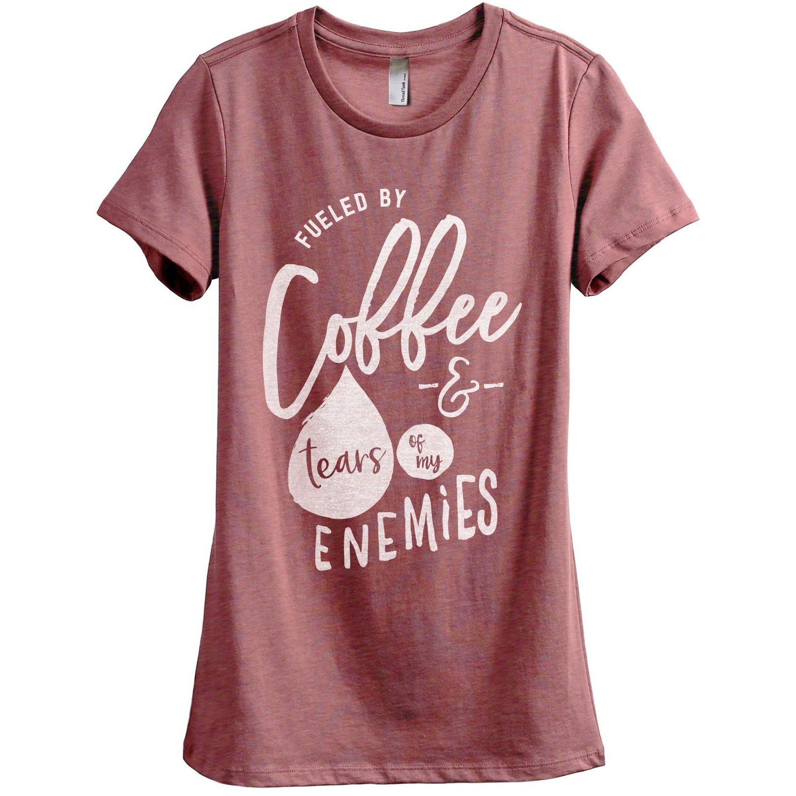 Fueled By Coffee And Tears Of My Enemies Women's Relaxed Crewneck T-Shirt Top Tee Heather Rouge