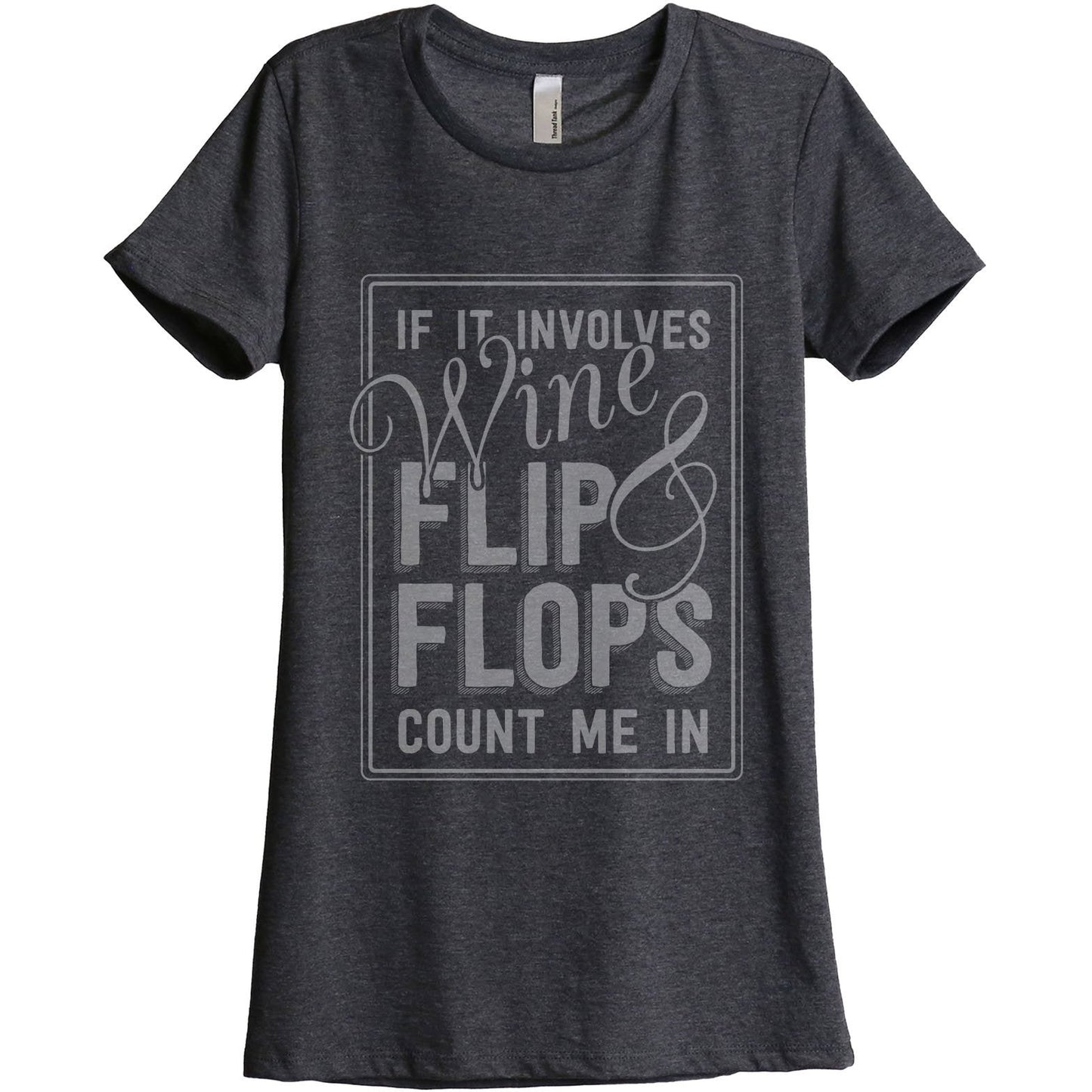 If It Involves Wine And Flip Flops Count Me In Women's Relaxed Crewneck T-Shirt Top Tee Charcoal Grey
