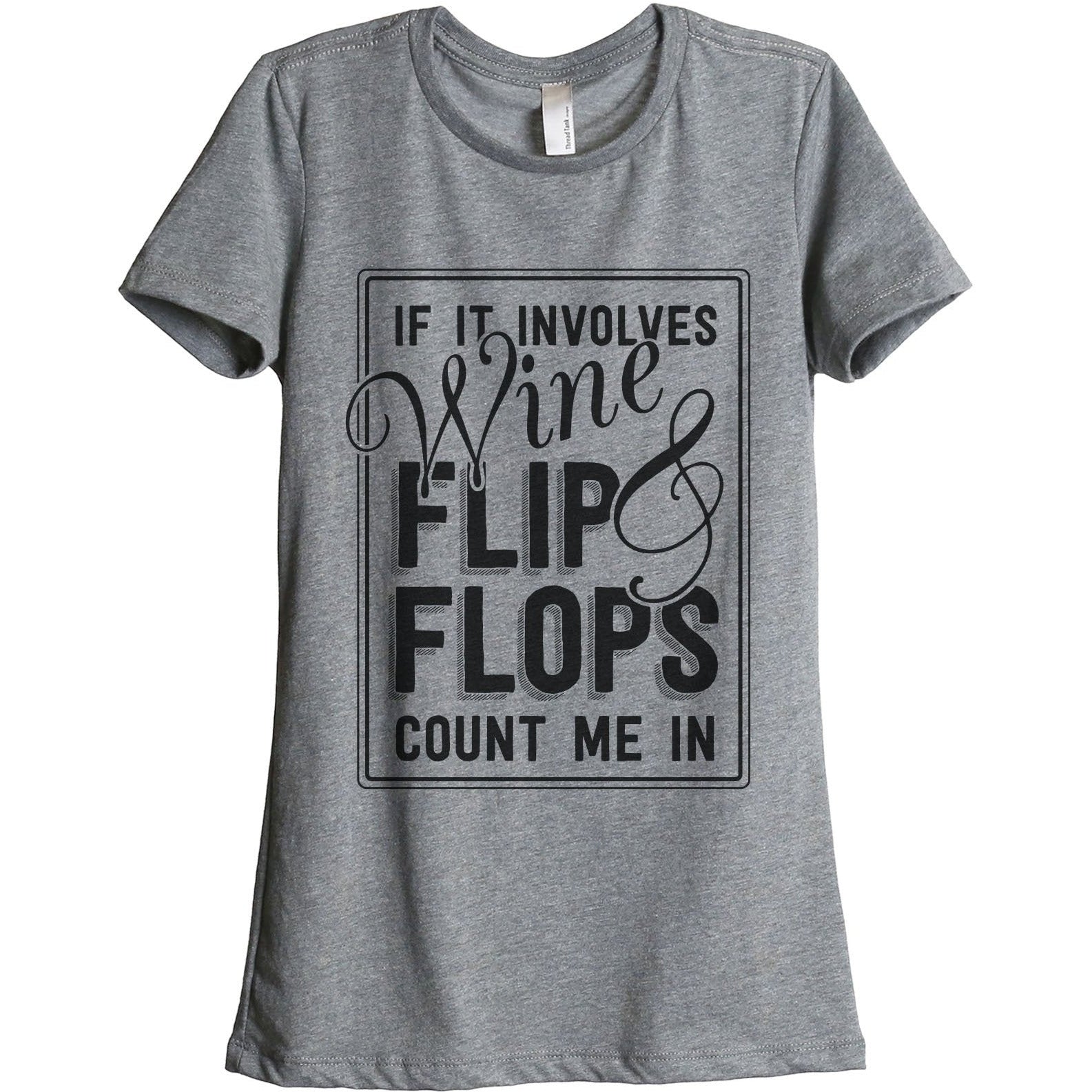 If It Involves Wine And Flip Flops Count Me In Women's Relaxed Crewneck T-Shirt Top Tee Heather Grey