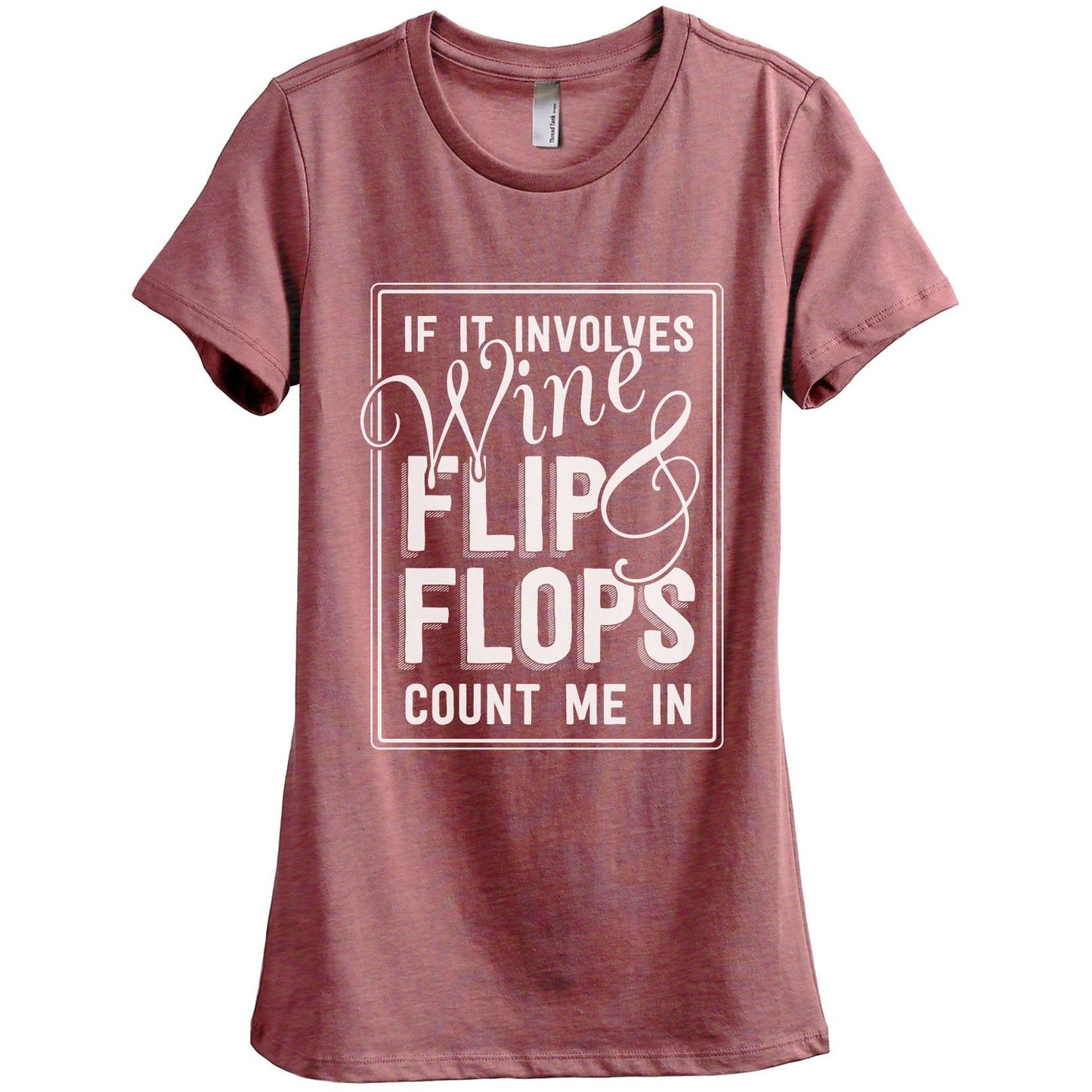 If It Involves Wine And Flip Flops Count Me In Women's Relaxed Crewneck T-Shirt Top Tee Heather Rouge
