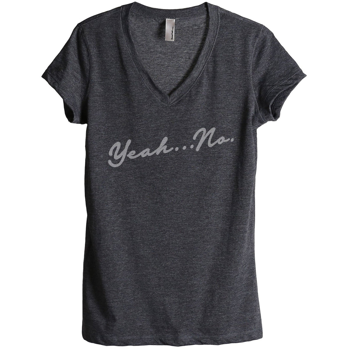Yeah No Women's Relaxed V-Neck Graphic T-Shirt Top Tee by Thread Tank