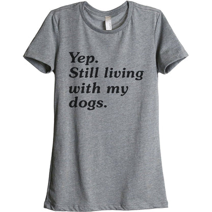 Yep Still Living With My Dogs - Stories You Can Wear
