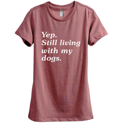 Yep Still Living With My Dogs - Stories You Can Wear