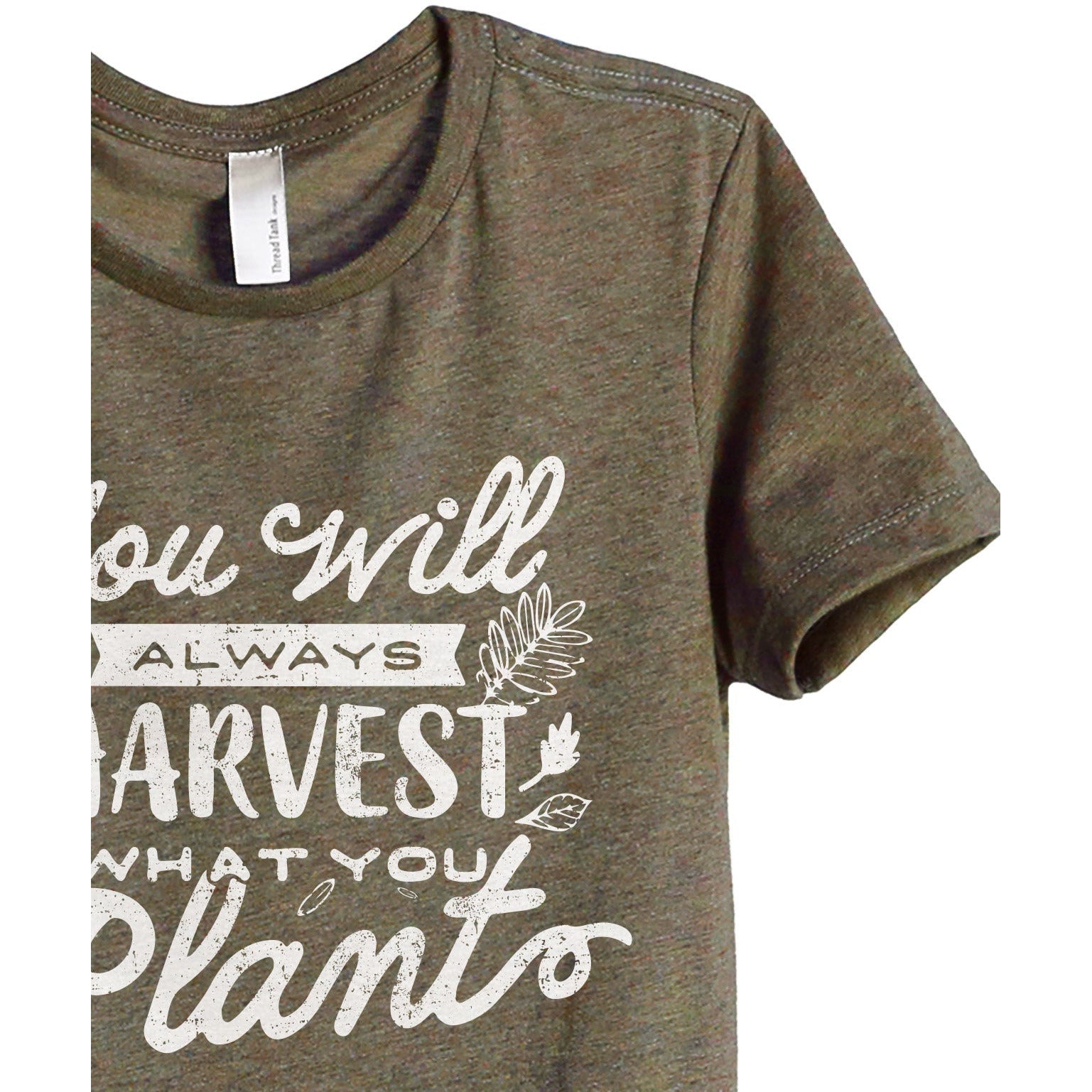 You Will Always Harvest What You Plant - Stories You Can Wear