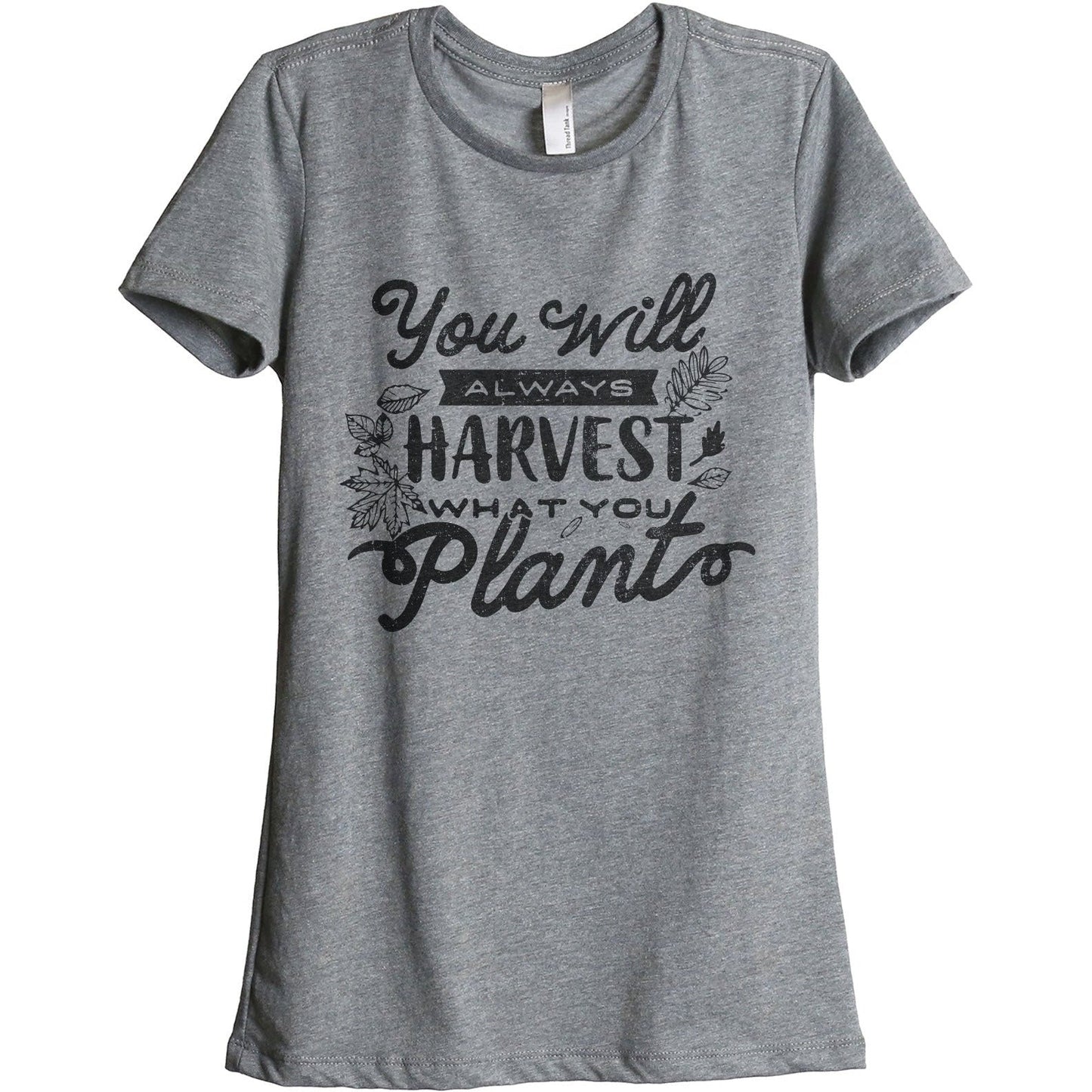 You Will Always Harvest What You Plant - Stories You Can Wear